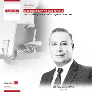 EL MINISTERIO DE TRABAJO ESTABLECE QUE LA FUERZA MAYOR Y/O CASO FORTUITO NO CONSTITUYEN CAUSALES LEGALES DE RETIRO