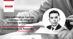 ¿SON PATOLÓGICAS BAJO LEY BOLIVIANA LAS CLÁUSULAS ARBITRALES ASIMÉTRICAS?