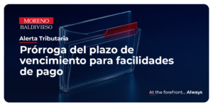 ALERTA TRIBUTARIA- PRORROGA DEL PLAZO DE VENCIMIENTO PARA FACILIDADES DE PAGO